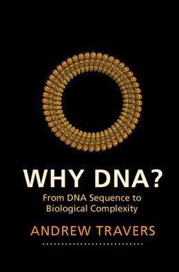 Why DNA?: From DNA Sequence to Biological Complexity