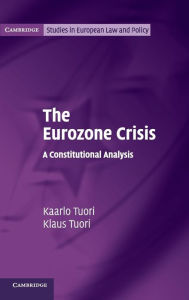 Title: The Eurozone Crisis: A Constitutional Analysis, Author: Kaarlo Tuori