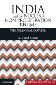 Title: India and the Nuclear Non-Proliferation Regime: The Perennial Outlier, Author: A. Vinod Kumar