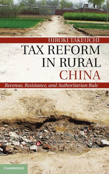 Tax Reform Rural China: Revenue, Resistance, and Authoritarian Rule