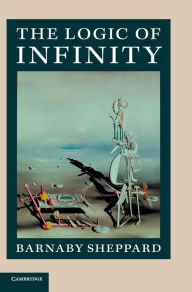 Title: The Logic of Infinity, Author: Barnaby Sheppard