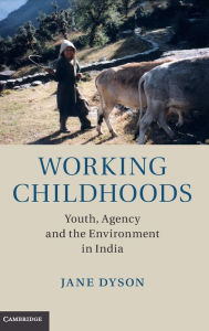 Title: Working Childhoods: Youth, Agency and the Environment in India, Author: Jane Dyson