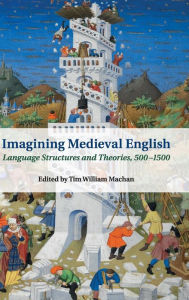Title: Imagining Medieval English: Language Structures and Theories, 500-1500, Author: Tim William Machan