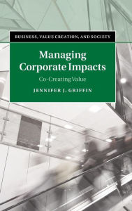 Title: Managing Corporate Impacts: Co-Creating Value, Author: Jennifer J. Griffin