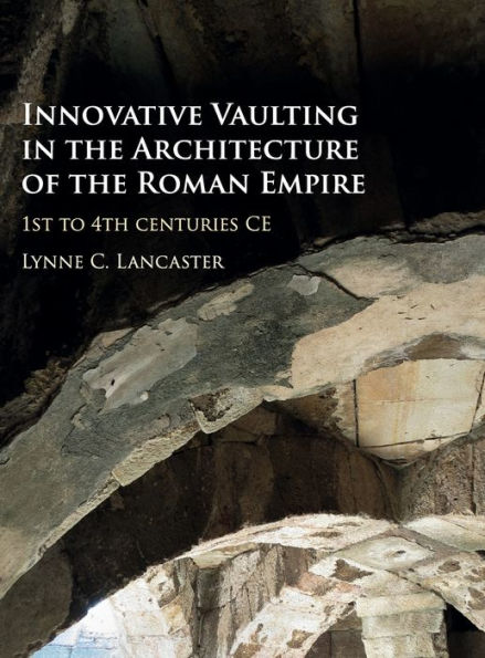 Innovative Vaulting the Architecture of Roman Empire: 1st to 4th Centuries CE