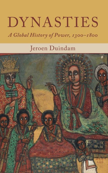 Dynasties: A Global History of Power, 1300-1800