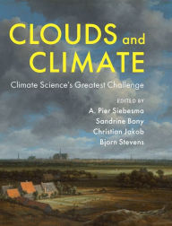 Title: Clouds and Climate: Climate Science's Greatest Challenge, Author: A. Pier Siebesma