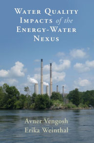 Title: Water Quality Impacts of the Energy-Water Nexus, Author: Avner Vengosh