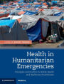 Health in Humanitarian Emergencies: Principles and Practice for Public Health and Healthcare Practitioners