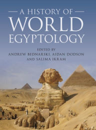 Title: A History of World Egyptology, Author: Andrew Bednarski