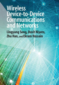 Title: Wireless Device-to-Device Communications and Networks, Author: Lingyang Song