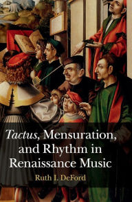 Title: Tactus, Mensuration and Rhythm in Renaissance Music, Author: Ruth I. DeFord