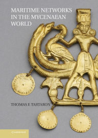 Title: Maritime Networks in the Mycenaean World, Author: Thomas F. Tartaron