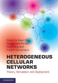 Title: Heterogeneous Cellular Networks: Theory, Simulation and Deployment, Author: Xiaoli Chu