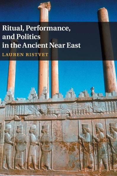 Ritual, Performance, and Politics the Ancient Near East