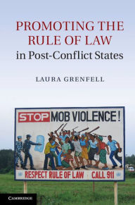 Title: Promoting the Rule of Law in Post-Conflict States, Author: Laura Grenfell