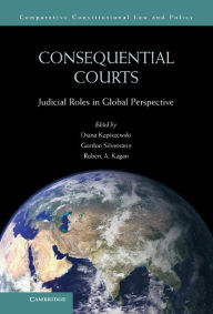 Title: Consequential Courts: Judicial Roles in Global Perspective, Author: Diana Kapiszewski