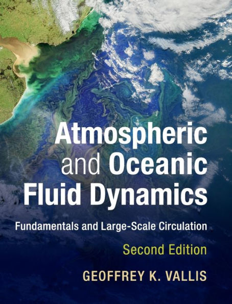 Atmospheric and Oceanic Fluid Dynamics: Fundamentals and Large-Scale Circulation / Edition 2