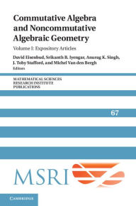 Title: Commutative Algebra and Noncommutative Algebraic Geometry: Volume 1, Expository Articles, Author: David Eisenbud