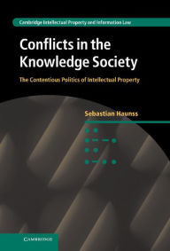 Title: Conflicts in the Knowledge Society: The Contentious Politics of Intellectual Property, Author: Sebastian Haunss