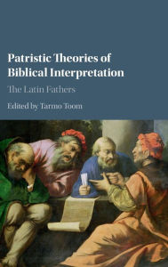 Title: Patristic Theories of Biblical Interpretation: The Latin Fathers, Author: Tarmo Toom