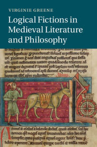 Title: Logical Fictions in Medieval Literature and Philosophy, Author: Virginie Greene