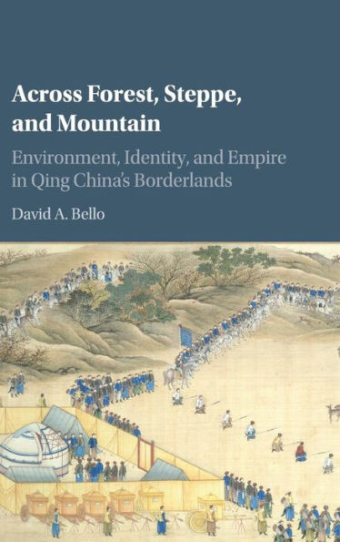 Across Forest, Steppe, and Mountain: Environment, Identity, and Empire in Qing China's Borderlands