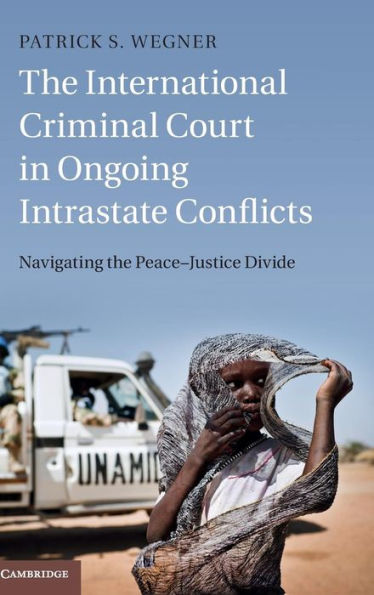 The International Criminal Court in Ongoing Intrastate Conflicts: Navigating the Peace-Justice Divide