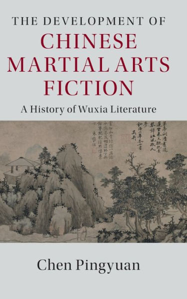The Development of Chinese Martial Arts Fiction: A History of Wuxia Literature