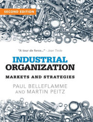 Title: Industrial Organization: Markets and Strategies / Edition 2, Author: Paul Belleflamme