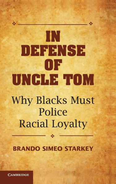 Defense of Uncle Tom: Why Blacks Must Police Racial Loyalty