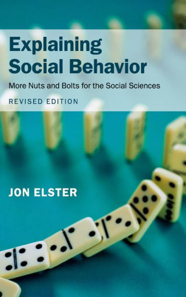 Explaining Social Behavior: More Nuts and Bolts for the Social Sciences / Edition 2