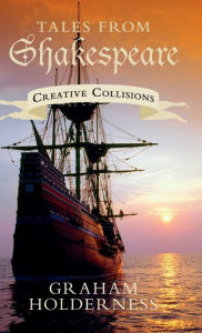 Title: Tales from Shakespeare: Creative Collisions, Author: Graham Holderness