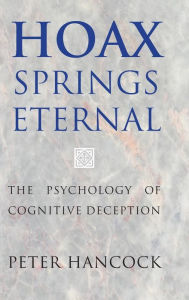 Title: Hoax Springs Eternal: The Psychology of Cognitive Deception, Author: Peter Hancock