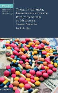 Title: Trade, Investment, Innovation and their Impact on Access to Medicines: An Asian Perspective, Author: Locknie Hsu