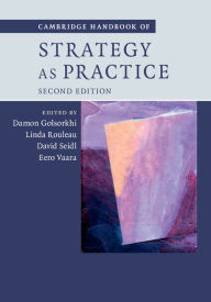 Title: Cambridge Handbook of Strategy as Practice / Edition 2, Author: Damon Golsorkhi