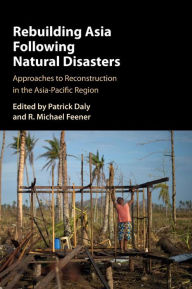 Title: Rebuilding Asia Following Natural Disasters: Approaches to Reconstruction in the Asia-Pacific Region, Author: Patrick Daly