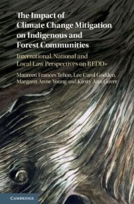 Title: The Impact of Climate Change Mitigation on Indigenous and Forest Communities: International, National and Local Law Perspectives on REDD+, Author: Maureen F. Tehan