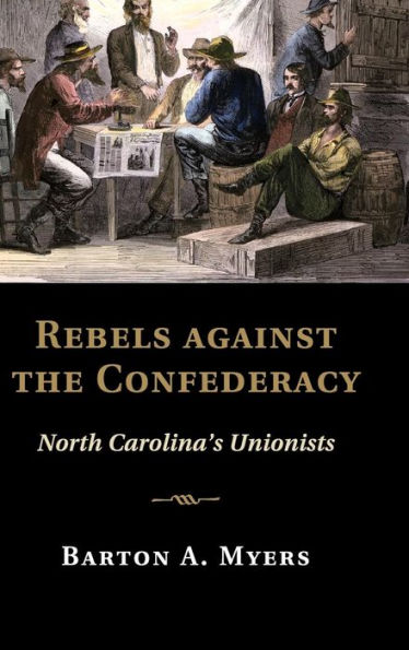 Rebels against the Confederacy: North Carolina's Unionists