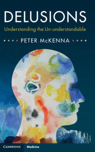 Title: Delusions: Understanding the Un-understandable, Author: Peter McKenna