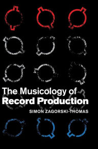 Title: The Musicology of Record Production, Author: Simon Zagorski-Thomas