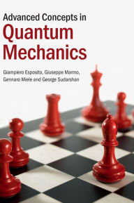 Title: Advanced Concepts in Quantum Mechanics, Author: Giampiero Esposito