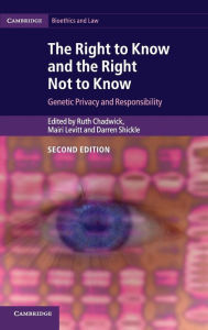 Title: The Right to Know and the Right Not to Know: Genetic Privacy and Responsibility, Author: Ruth Chadwick