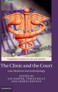 Title: The Clinic and the Court: Law, Medicine and Anthropology, Author: Ian Harper