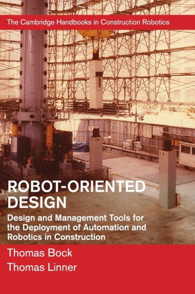 Robot-Oriented Design: Design and Management Tools for the Deployment of Automation and Robotics in Construction