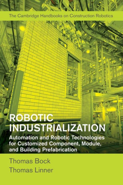 Robotic Industrialization: Automation and Technologies for Customized Component, Module, Building Prefabrication