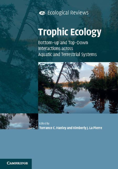 Trophic Ecology: Bottom-Up and Top-Down Interactions across Aquatic and Terrestrial Systems