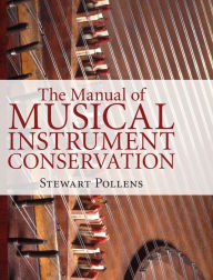 Title: The Manual of Musical Instrument Conservation, Author: Stewart Pollens
