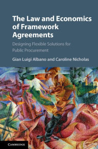 Title: The Law and Economics of Framework Agreements: Designing Flexible Solutions for Public Procurement, Author: Gian Luigi Albano