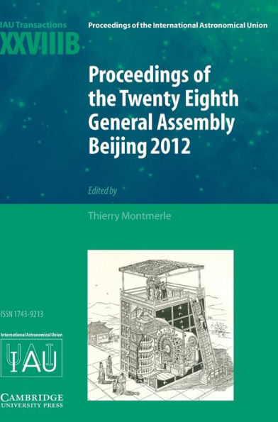 Proceedings of the Twenty-Eighth General Assembly Beijing 2012: Transactions of the International Astronomical Union XXVIIIB